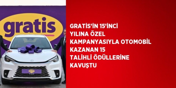 GRATİS’İN 15’İNCİ YILINA ÖZEL KAMPANYASIYLA OTOMOBİL KAZANAN 15 TALİHLİ ÖDÜLLERİNE KAVUŞTU