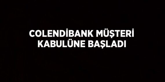 COLENDİBANK MÜŞTERİ KABULÜNE BAŞLADI
