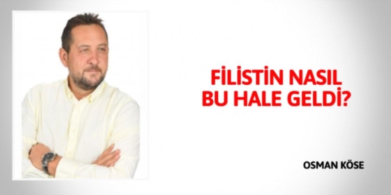 FİLİSTİN NASIL  BU HALE  GELDİ?