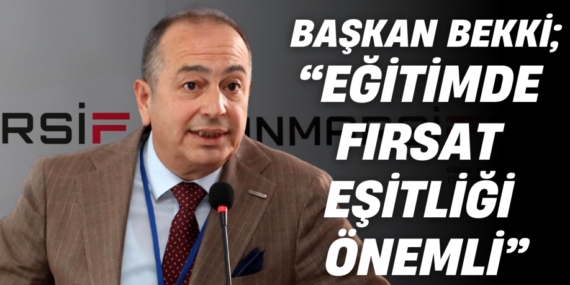 BAŞKAN BEKKİ; “EĞİTİMDE FIRSAT EŞİTLİĞİ ÖNEMLİ”