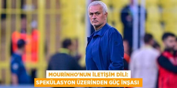 Mourinho’nun iletişim dili: Spekülasyon üzerinden güç inşası