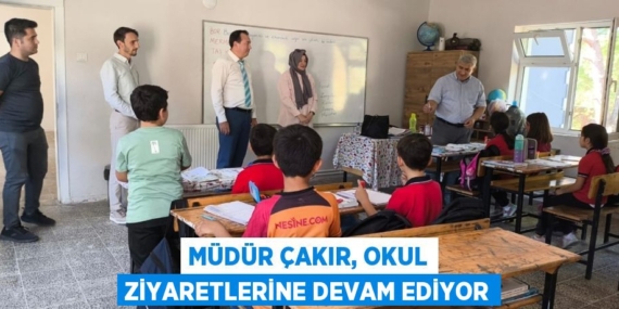 MÜDÜR ÇAKIR, OKUL ZİYARETLERİNE DEVAM EDİYOR