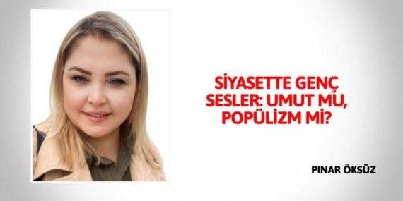 SİYASETTE GENÇ SESLER: UMUT MU, POPÜLİZM Mİ?