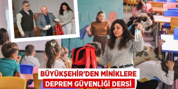 BÜYÜKŞEHİR’DEN MİNİKLERE DEPREM GÜVENLİĞİ DERSİ