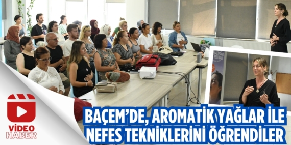 BAÇEM’DE, AROMATİK YAĞLAR  İLE NEFES TEKNİKLERİNİ ÖĞRENDİLER
