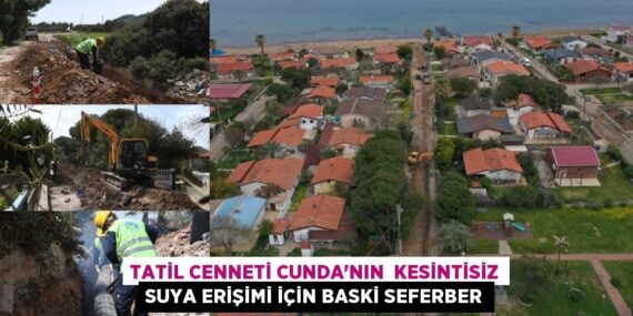 TATİL CENNETİ CUNDA’NIN  KESİNTİSİZ SUYA ERİŞİMİ İÇİN BASKİ SEFERBER