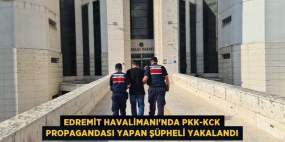 EDREMİT HAVALİMANI’NDA PKK-KCK PROPAGANDASI YAPAN ŞÜPHELİ YAKALANDI