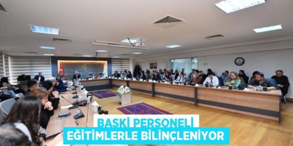 BASKİ PERSONELİ EĞİTİMLERLE BİLİNÇLENİYOR