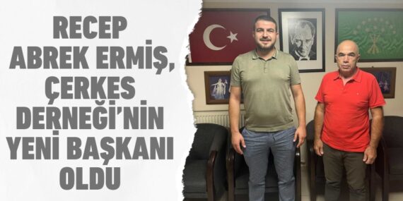 RECEP ABREK ERMİŞ, ÇERKES DERNEĞİ’NİN YENİ BAŞKANI OLDU