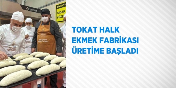 TOKAT HALK EKMEK FABRİKASI ÜRETİME BAŞLADI