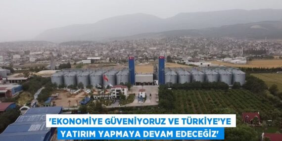 ‘EKONOMİYE GÜVENİYORUZ VE TÜRKİYE’YE YATIRIM YAPMAYA DEVAM EDECEĞİZ’