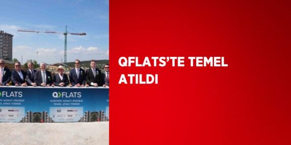 QFLATS’TE TEMEL ATILDI