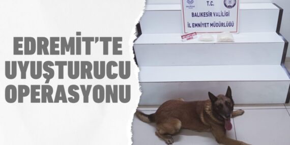 Edremit’te uyuşturucu operasyonu