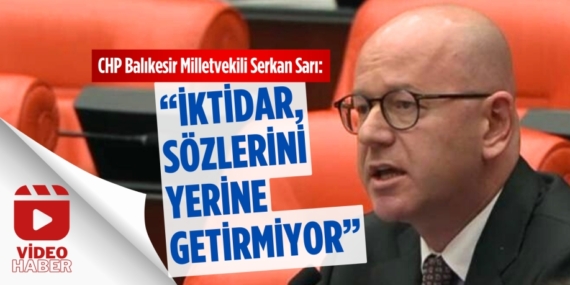 SARI; “İKTİDAR, SÖZLERİNİ YERİNE GETİRMİYOR”