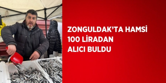 ZONGULDAK’TA HAMSİ 100 LİRADAN ALICI BULDU