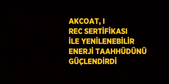AKCOAT, I REC SERTİFİKASI İLE YENİLENEBİLİR ENERJİ TAAHHÜDÜNÜ GÜÇLENDİRDİ