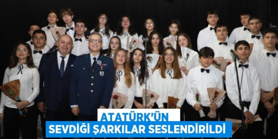 ATATÜRK’ÜN   SEVDİĞİ ŞARKILAR SESLENDİRİLDİ