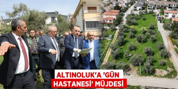 ALTINOLUK’A “GÜN HASTANESİ” MÜJDESİ
