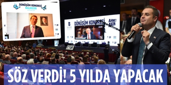 SÖZ VERDİ! 5 YILDA YAPACAK