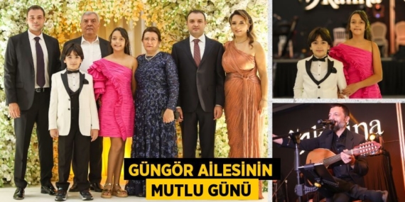 GÜNGÖR AİLESİNİN MUTLU GÜNÜ