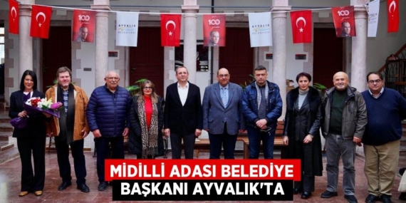 MİDİLLİ ADASI BELEDİYE  BAŞKANI AYVALIK’TA