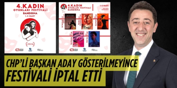 CHP’Lİ BAŞKAN ADAY GÖSTERİLMEYİNCE FESTİVALİ İPTAL ETTİ