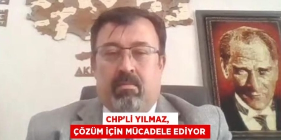CHP’Lİ YILMAZ,   ÇÖZÜM İÇİN MÜCADELE EDİYOR
