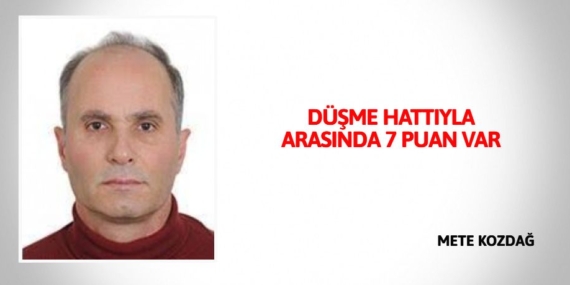 DÜŞME HATTIYLA ARASINDA 7 PUAN VAR