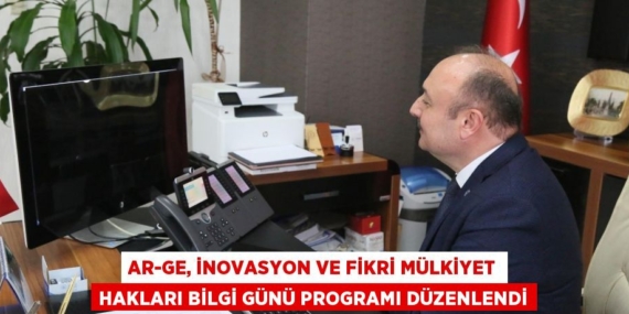 AR-GE, İNOVASYON VE FİKRİ MÜLKİYET HAKLARI BİLGİ GÜNÜ PROGRAMI DÜZENLENDİ