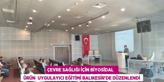 ÇEVRE SAĞLIĞI İÇİN BİYOSİDAL    ÜRÜN  UYGULAYICI EĞİTİMİ BALIKESİR’DE DÜZENLENDİ