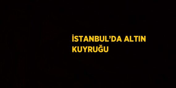 İSTANBUL’DA ALTIN KUYRUĞU