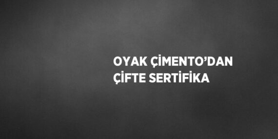 OYAK ÇİMENTO’DAN ÇİFTE SERTİFİKA
