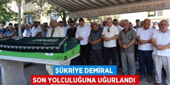 ŞÜKRİYE DEMİRAL SON YOLCULUĞUNA UĞURLANDI