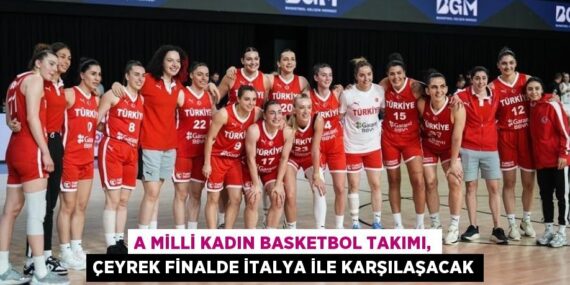A MİLLİ KADIN BASKETBOL TAKIMI, ÇEYREK FİNALDE İTALYA İLE KARŞILAŞACAK