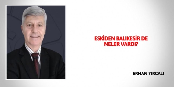 ESKİDEN BALIKESİR DE NELER VARDI?