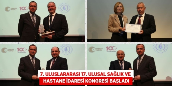 7. ULUSLARARASI 17. ULUSAL SAĞLIK VE   HASTANE İDARESİ KONGRESİ BAŞLADI