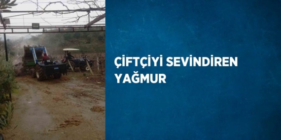 ÇİFTÇİYİ SEVİNDİREN YAĞMUR