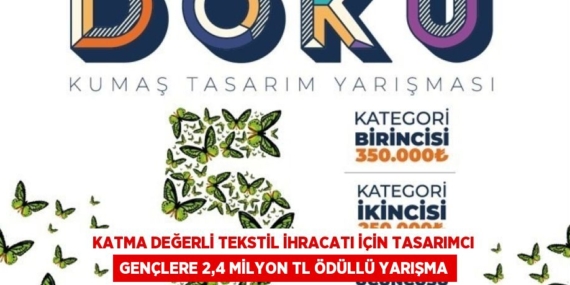 KATMA DEĞERLİ TEKSTİL İHRACATI İÇİN TASARIMCI GENÇLERE 2,4 MİLYON TL ÖDÜLLÜ YARIŞMA