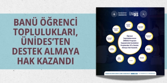 BANÜ ÖĞRENCİ TOPLULUKLARI, ÜNİDES’TEN DESTEK ALMAYA HAK KAZANDI