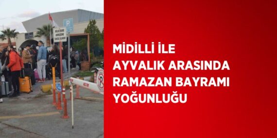 MİDİLLİ İLE AYVALIK ARASINDA RAMAZAN BAYRAMI YOĞUNLUĞU