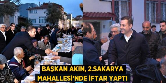 BAŞKAN AKIN, 2.SAKARYA MAHALLESİ’NDE İFTAR YAPTI