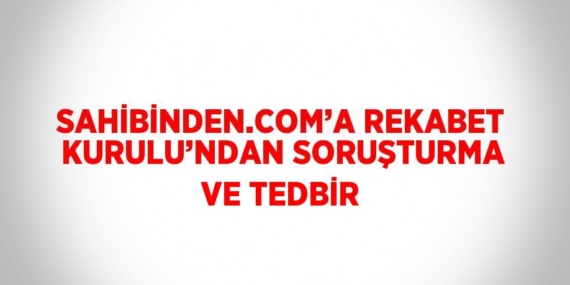 SAHİBİNDEN.COM’A REKABET KURULU’NDAN SORUŞTURMA VE TEDBİR