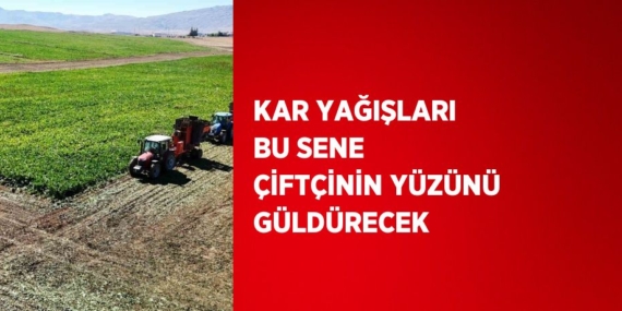 KAR YAĞIŞLARI BU SENE ÇİFTÇİNİN YÜZÜNÜ GÜLDÜRECEK