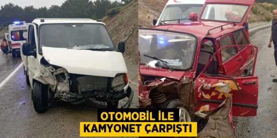 OTOMOBİL İLE KAMYONET ÇARPIŞTI