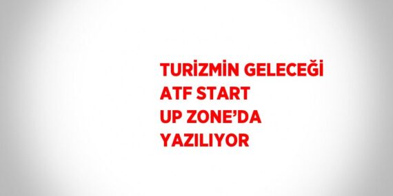 TURİZMİN GELECEĞİ ATF START UP ZONE’DA YAZILIYOR