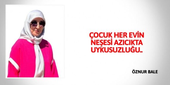 ÇOCUK HER EVİN NEŞESİ AZICIKTA UYKUSUZLUĞU..