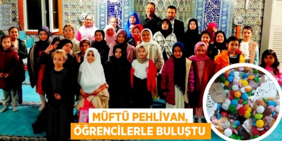 MÜFTÜ PEHLİVAN, ÖĞRENCİLERLE BULUŞTU