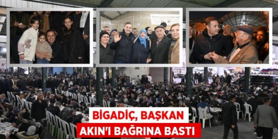 BİGADİÇ, BAŞKAN AKIN’I BAĞRINA BASTI