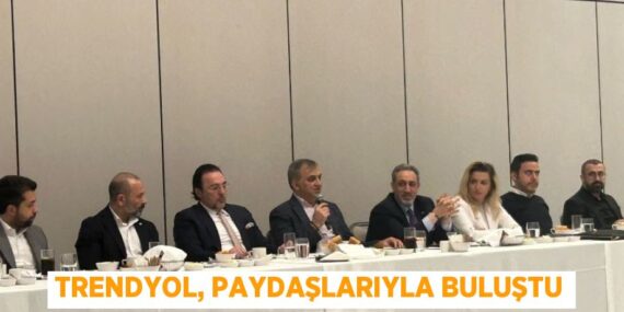 TRENDYOL, PAYDAŞLARIYLA BULUŞTU