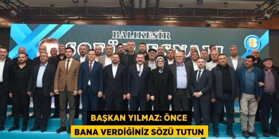 BAŞKAN YILMAZ: ÖNCE BANA VERDİĞİNİZ SÖZÜ TUTUN